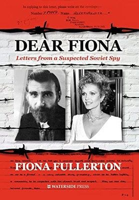 Dear Fiona: Letters from a Suspected Soviet Spy by Fiona Fullerton ...