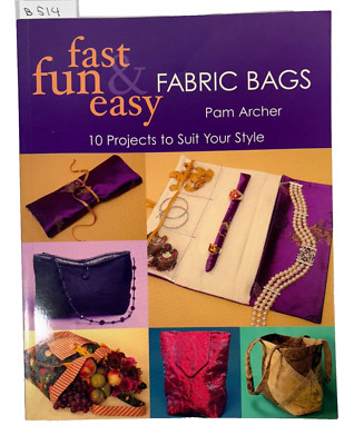 Fast Fun & Easy Fabric Bags Pam Archer 10 Projects
