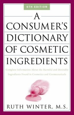 A Consumer's Dictionary of Cosmetic Ingredients : Complete Inform