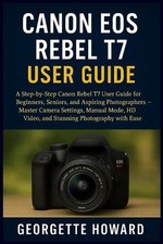 Canon EOS Rebel T7 User Guide: A Step-by-Step Canon Rebel T7 User Guide for Begi