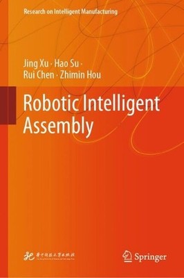 Robotic Intelligent Assembly by Jing Xu Hardcover Book