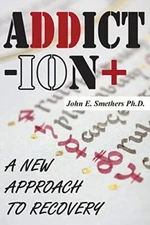 ADDICTION: A New Approach to Recovery                                          