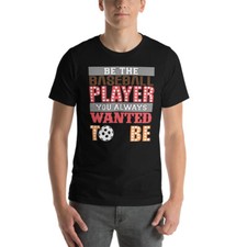 Be The Baseball Player You Alwayes Wanted To Be - Baseball Fan Sayings Baseball