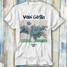Van Gogh Irises 1890 Painting Drawing Art T Shirt Meme Gift Tee Unisex 922