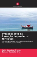 Asiel GonzáLez-Crespo (U. A.) | Procedimento De InovaçãO De Produtos TuríSticos