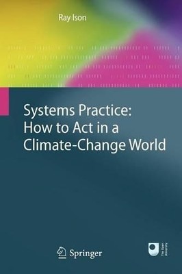 Systems Practice: How to Act in a Climate Change World - 9781849961240