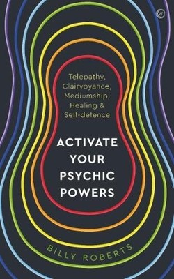 Activate Your Psychic Powers by Billy Roberts - 9781786787545