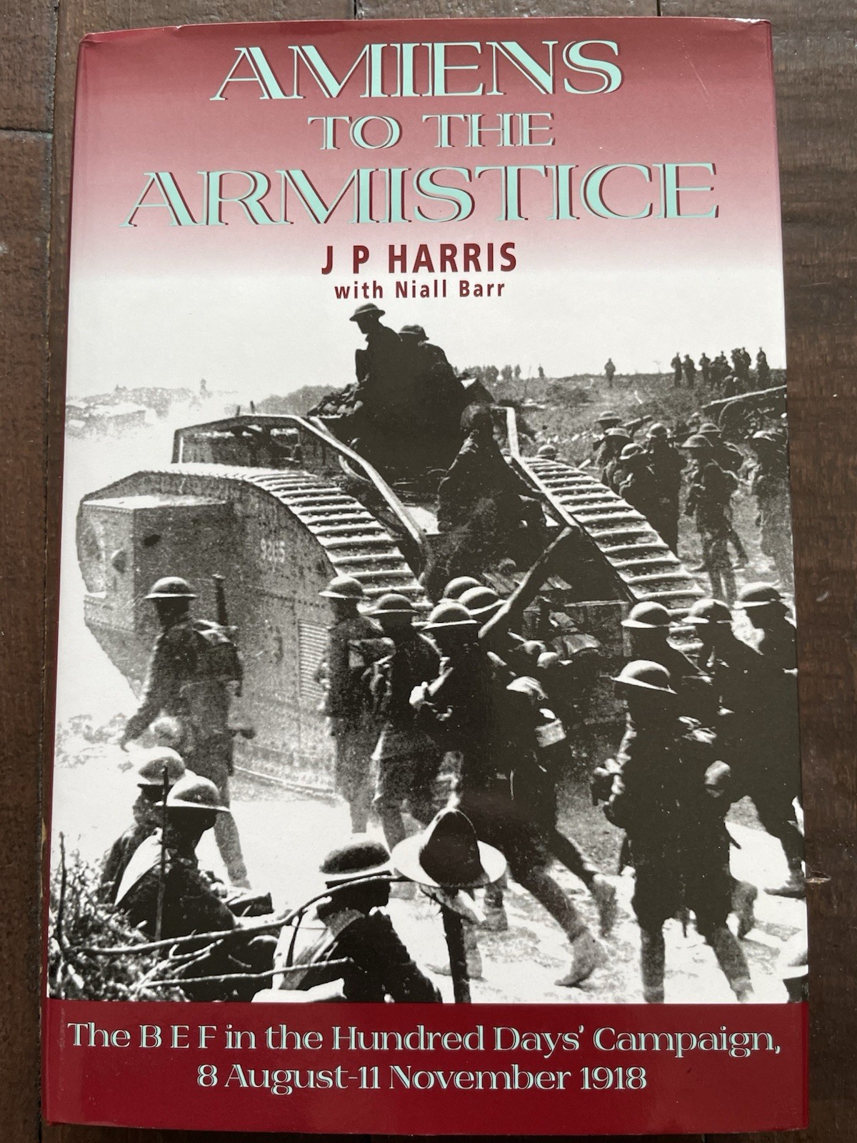 Amiens to the Armistice: The BEF in the the Hundred Days' Campaign 1918 HB