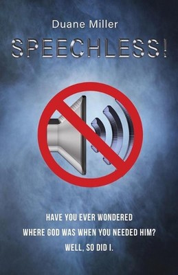 Speechless: Have You Ever Wondered Where God Was When You Needed Him? Well, So D