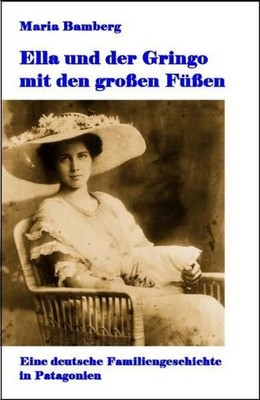 Ella und der Gringo mit den großen Füßen Eine deutsche Familiengeschichte in Pat