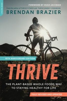 Thrive 10th Anniversary Edition : The Plant-Based Whole Foods Way