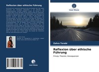 Reflexion üBer Ethische FüHrung Prinzip, Theorien, Konsequenzen Zahra Torabi