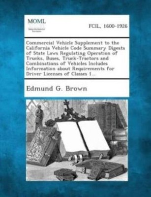 Commercial Vehicle Supplement To The California Vehicle Code Summary Digest...