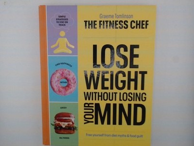 THE FITNESS CHEF  Lose Weight Without Losing Your Mind: The Sunday Times Bestse