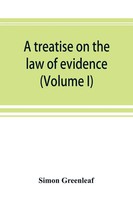 Simon Greenleaf | A Treatise On The Law Of Evidence (Volume I) | Taschenbuch