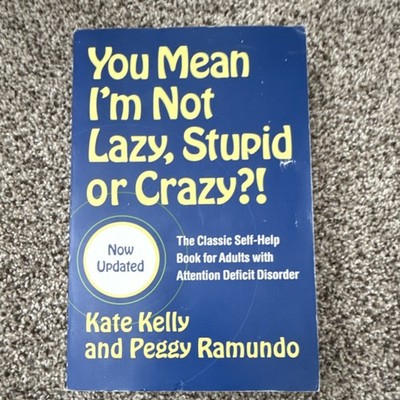 You Mean I'm Not Lazy, Stupid or Crazy?! Kelly Ramundo Paperback Updated Scribn 
