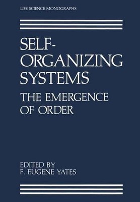 Self-Organizing Systems: The Emergence of Order by F.Eugene Yates (English) Pape
