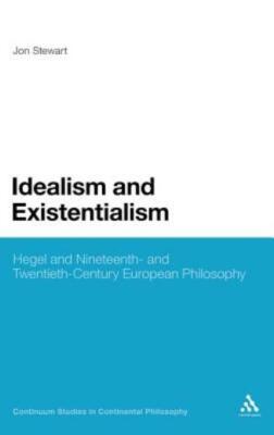 Idealism And Existentialism: Hegel And Nineteenth- And Twentieth-Century Eu...