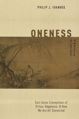 Oneness: East Asian Conceptions of Virtue, Happiness, and How We Are All Connect