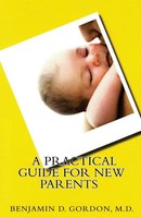 M. D. Benjamin D. Gordon | A Practical Guide For New Parents | Taschenbuch
