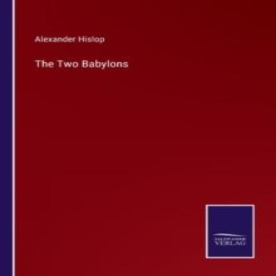 The Two Babylons Alexander Hislop Paperback BoD Third Party Title