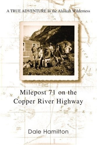 MILEPOST 71 on the COPPER RIVER HIGHWAY: A TRUE. Hamilton Paperback<|