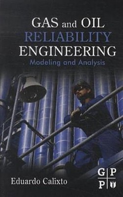 Gas and Oil Reliability Engineering: Modeling and Analysis Eduardo Calixto