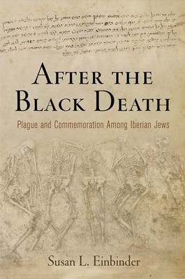 After the Black Death: Plague and Commemoration Among Iberian Jews (The Middl...