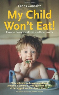 My Child Won't Eat!: How to Enjoy Mealtimes Without Worry By Car