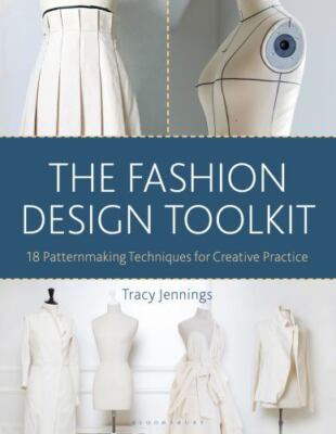 Fashion Design Toolkit : 18 Patternmaking Techniques for Creative Practice, P...