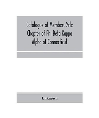 Catalogue of members Yele Chapter of Phi Beta Kappa Alpha of Connecticut, Unknow