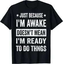 Just Because Im Awake Funny Tween Teen Mood Unisex T-Shirt