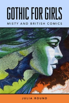 Gothic for Girls: Misty and British Comics by Julia Round: New