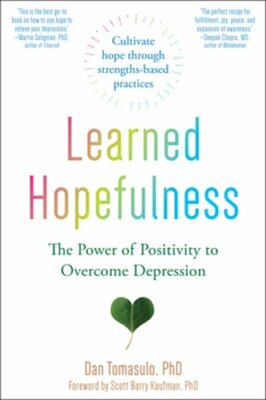 Learned Hopefulness: The Power of Positivity to Overcome Depression by Tomasulo