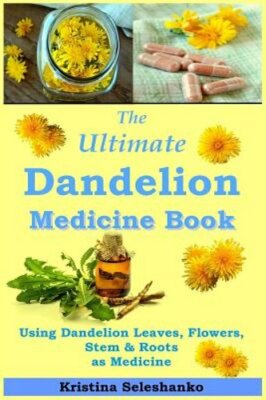 The Ultimate Dandelion Medicine Book: 40 Recipes for Using Dandelion Leaves,