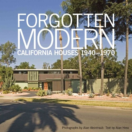 FORGOTTEN MODERN：1940‐1970 Forgotten Modern : California Houses 1940-1970 by Alan Hess