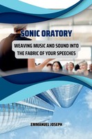 Sonic Oratory, Weaving Music And Sound Into The Fabric Of Your Speeches | Joseph