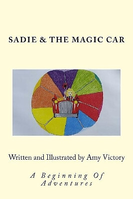Sadie & The Magic Car: A Beginning Of Adventures By Amy Rene Victory - New Co...