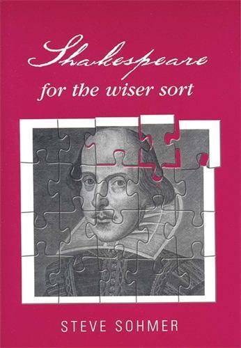 Shakespeare for the Wiser Sort : Solving Shakespeare's Riddles in the ...