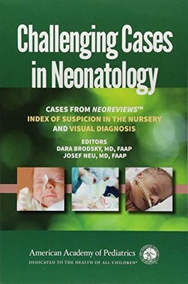 Challenging Cases in Neonatology: Cases from NeoReviews Index of Su - VERY GOOD