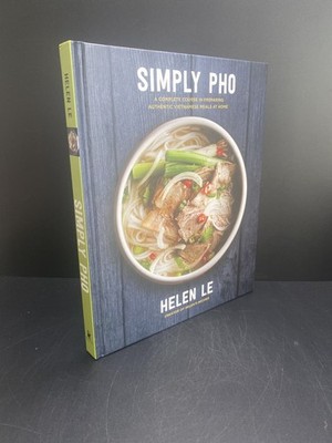 Simply Pho: A Complete Course in Preparing Authentic Vietnamese... - Le, Helen