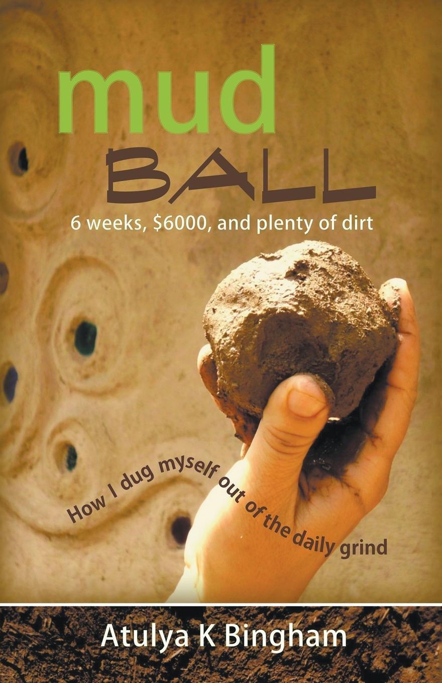 Thumbnail - Mud Ball - How I Dug Myself Out Of The Daily Grind | Atulya K Bingham