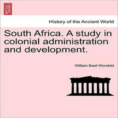 South Africa. A study in colonial administration and development.