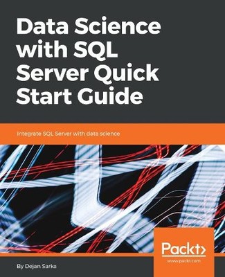 Dejan Sarka Data Science with SQL Server Quick Start Guide (Paperback)