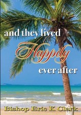 And They Lived Happily Ever After by Bishop Eric K. Clark Paperback Book