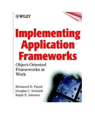 Implementing Application Frameworks: Object-Oriented Frameworks at Work: Object-