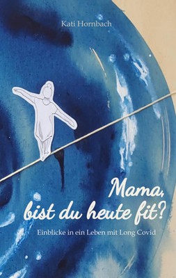 Mama, bist du heute fit? Einblicke in ein Leben mit Long Covid Kati Hornbach