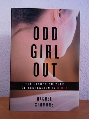 Odd Girl out. The hidden Culture of Aggression in Girls Simmons, Rachel: