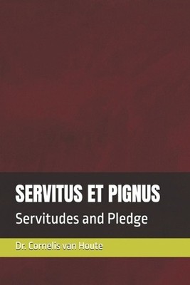 Servitus Et Pignus: Servitudes and Pledge by Cornelis Van Houte Paperback Book