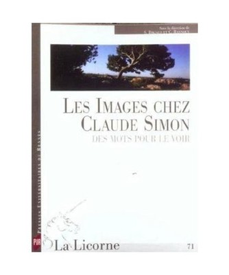 La Licorne, N° 71 : Les images chez Claude Simon : des mots pour le voir